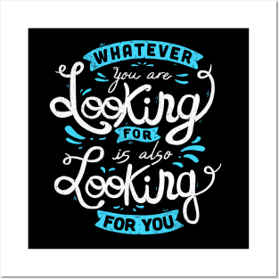 Whatever you are looking for is also looking for you Posters and Art